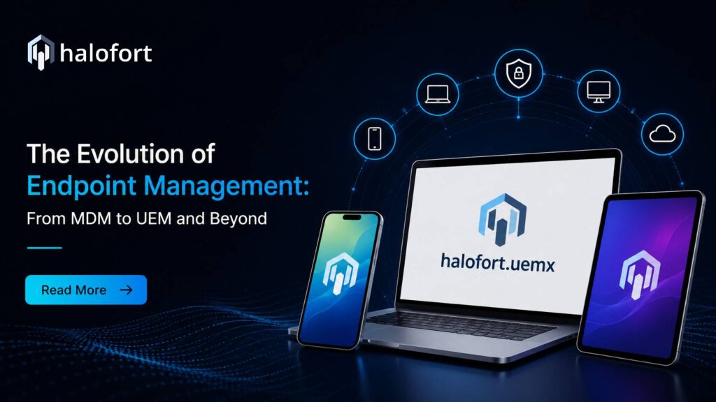 The Evolution of Endpoint Management: From MDM to UEM and Beyond